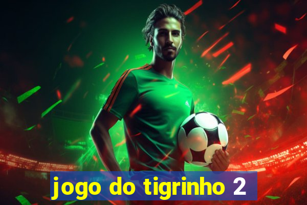 jogo do tigrinho 2